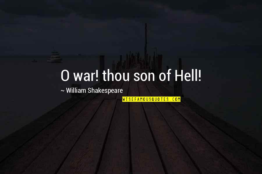 Critical Thinking Funny Quotes By William Shakespeare: O war! thou son of Hell!