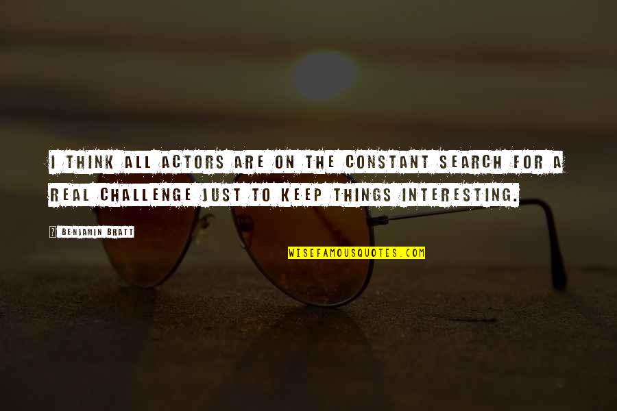 Critical Thinking In Education Quotes By Benjamin Bratt: I think all actors are on the constant