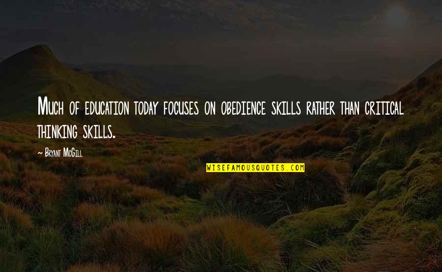 Critical Thinking In Education Quotes By Bryant McGill: Much of education today focuses on obedience skills