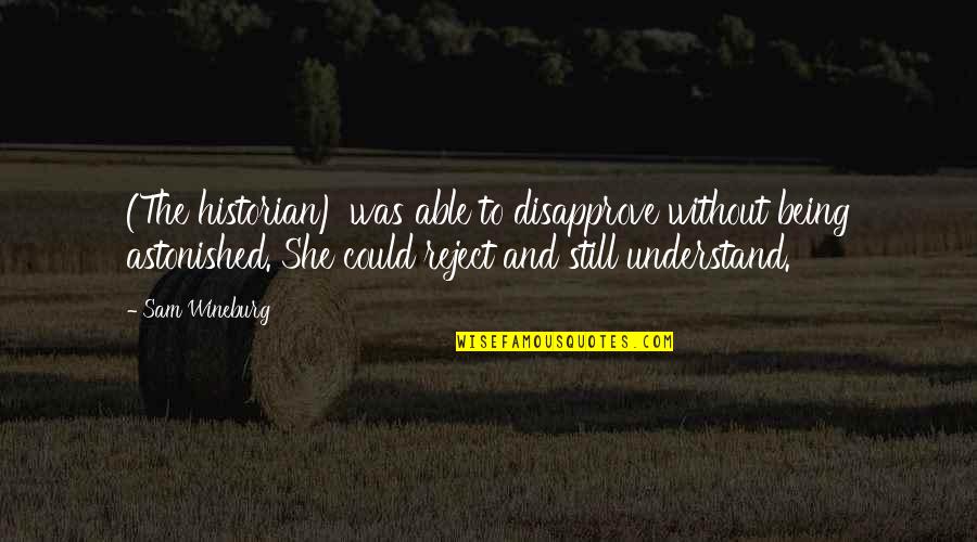 Critical Thinking Quotes By Sam Wineburg: (The historian) was able to disapprove without being Critical Thinking Quotes By Sam Wineburg: (The historian) was able to disapprove without being