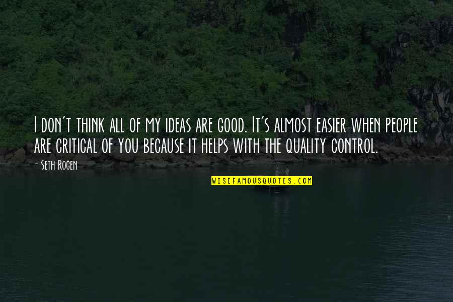 Critical Thinking Quotes By Seth Rogen: I don't think all of my ideas are Critical Thinking Quotes By Seth Rogen: I don't think all of my ideas are