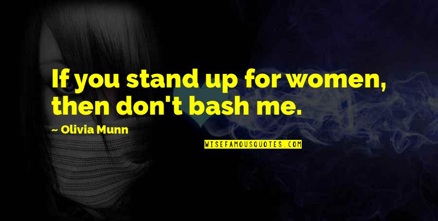 Criticality Matrix Quotes By Olivia Munn: If you stand up for women, then don't