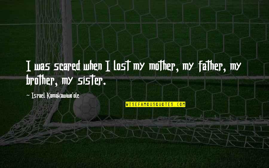 Criticar Quotes By Israel Kamakawiwo'ole: I was scared when I lost my mother, Criticar Quotes By Israel Kamakawiwo'ole: I was scared when I lost my mother,