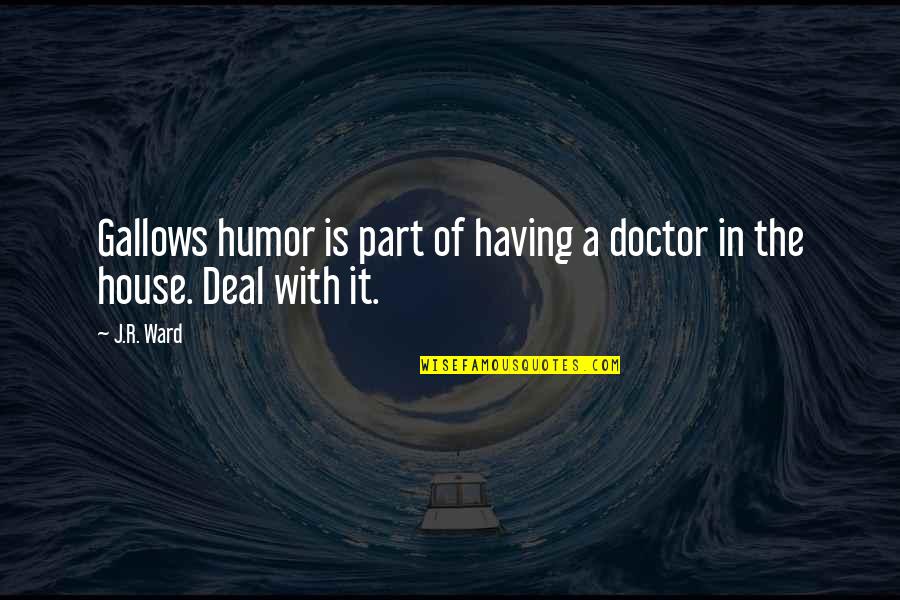 Criticare 506n3 Quotes By J.R. Ward: Gallows humor is part of having a doctor