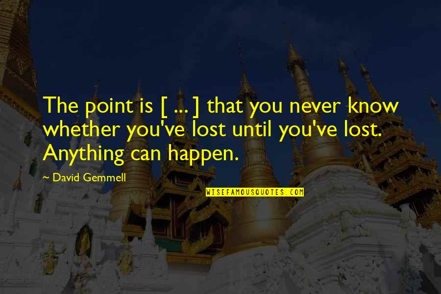 Criticas Frases Quotes By David Gemmell: The point is [ ... ] that you