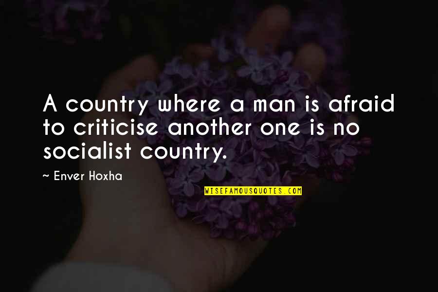 Criticise Quotes By Enver Hoxha: A country where a man is afraid to