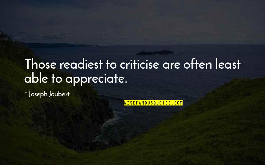 Criticise Quotes By Joseph Joubert: Those readiest to criticise are often least able