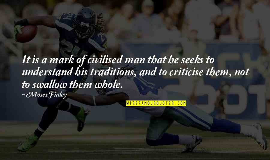Criticise Quotes By Moses Finley: It is a mark of civilised man that