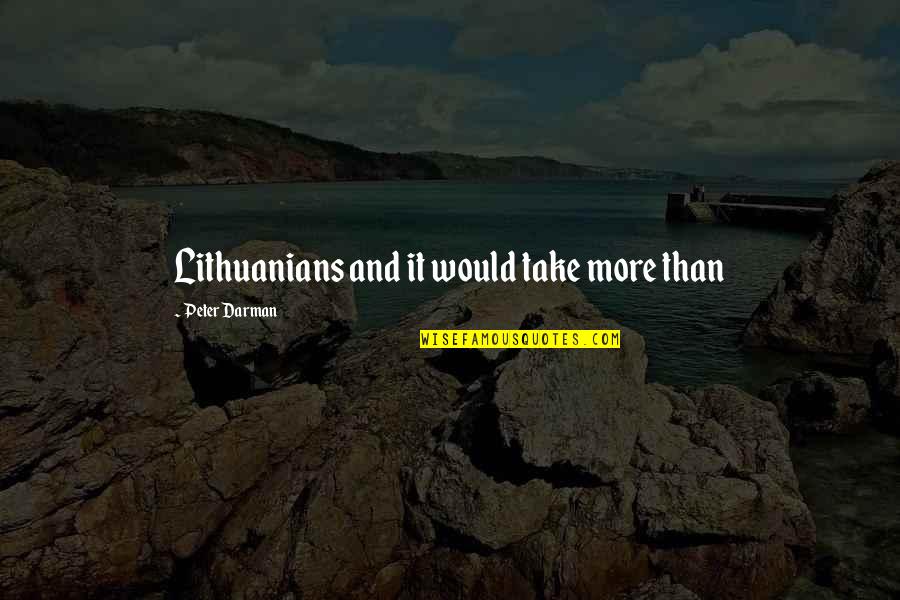 Criticisers Quotes By Peter Darman: Lithuanians and it would take more than Criticisers Quotes By Peter Darman: Lithuanians and it would take more than