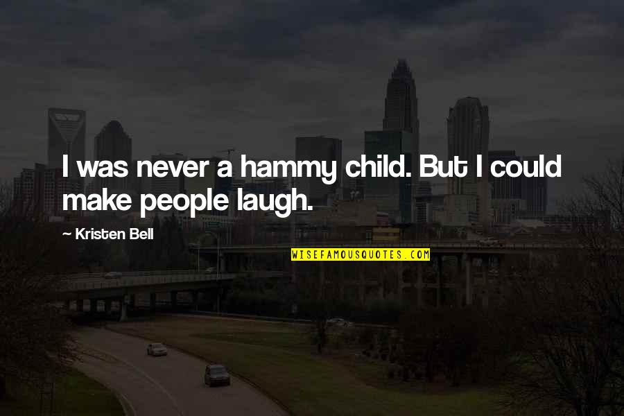 Criticises Spelling Quotes By Kristen Bell: I was never a hammy child. But I Criticises Spelling Quotes By Kristen Bell: I was never a hammy child. But I