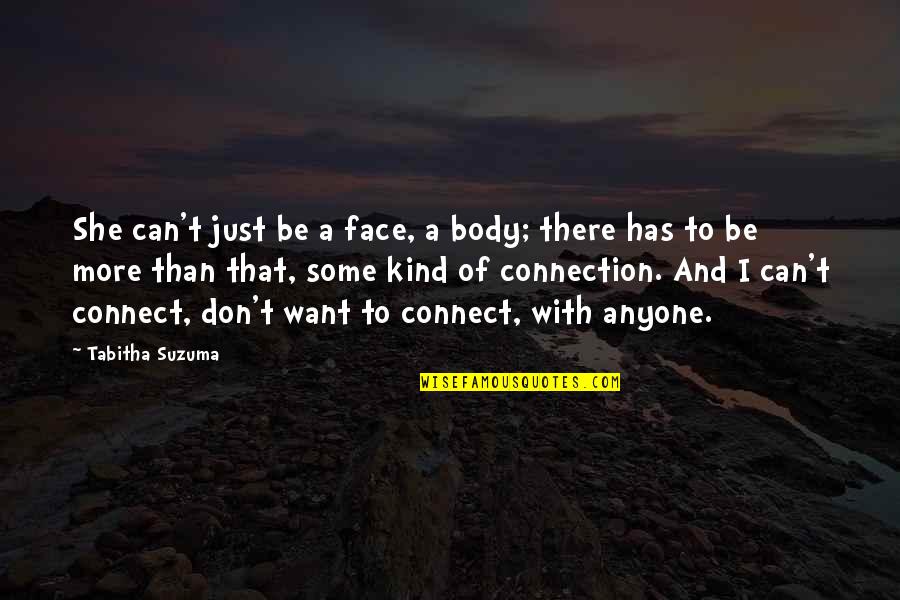 Criticises Synonyms Quotes By Tabitha Suzuma: She can't just be a face, a body;
