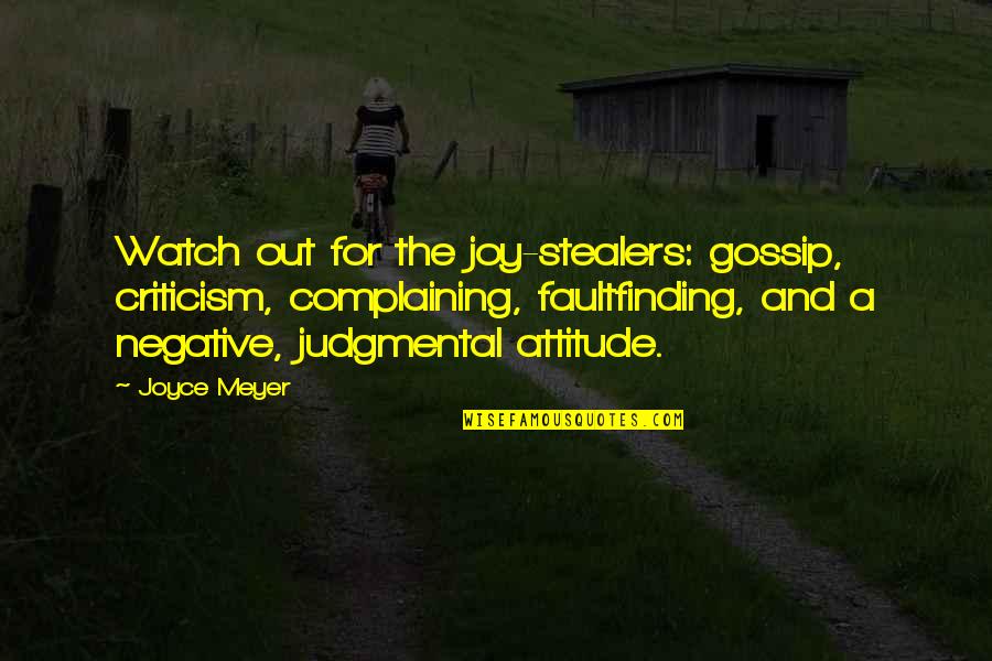 Criticism And Attitude Quotes By Joyce Meyer: Watch out for the joy-stealers: gossip, criticism, complaining,