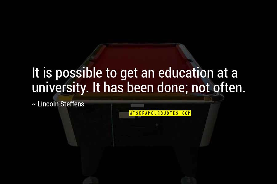 Criticism And Patience Quotes By Lincoln Steffens: It is possible to get an education at
