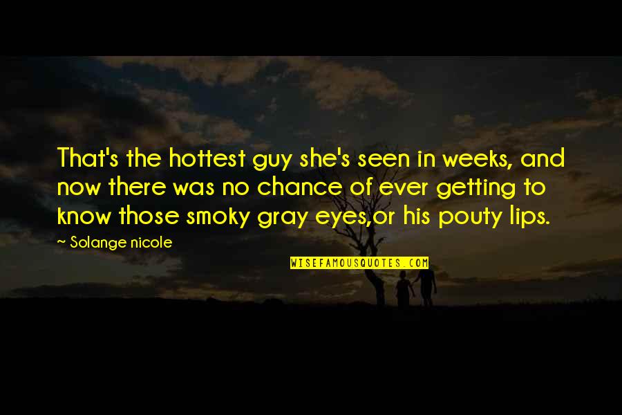 Criticism And Success Quotes By Solange Nicole: That's the hottest guy she's seen in weeks, Criticism And Success Quotes By Solange Nicole: That's the hottest guy she's seen in weeks,