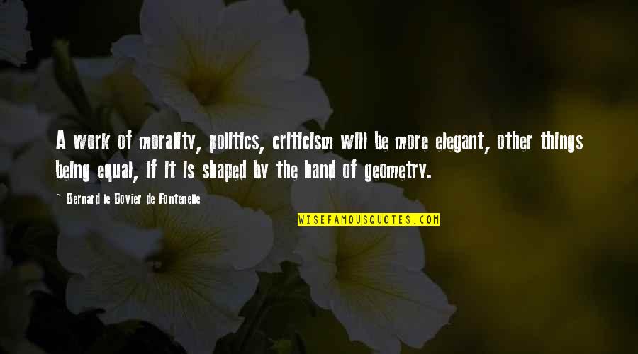 Criticism At Work Quotes By Bernard Le Bovier De Fontenelle: A work of morality, politics, criticism will be