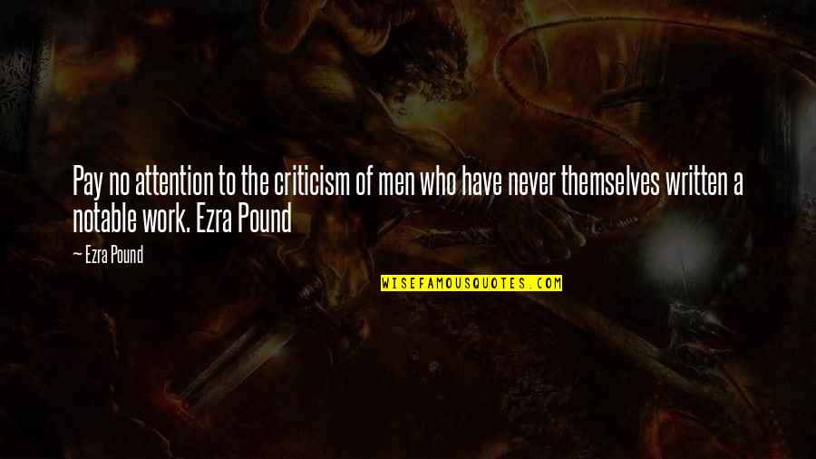 Criticism At Work Quotes By Ezra Pound: Pay no attention to the criticism of men