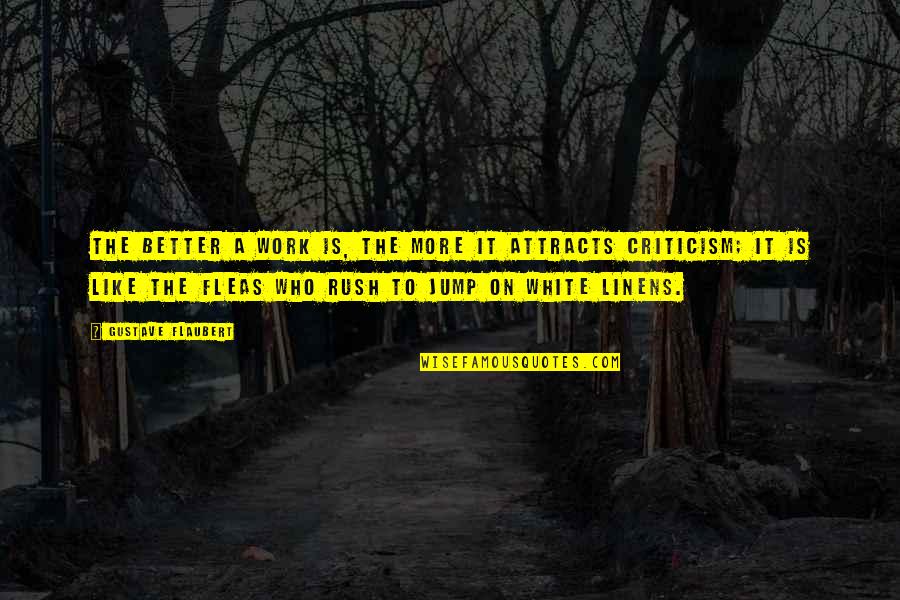 Criticism At Work Quotes By Gustave Flaubert: The better a work is, the more it