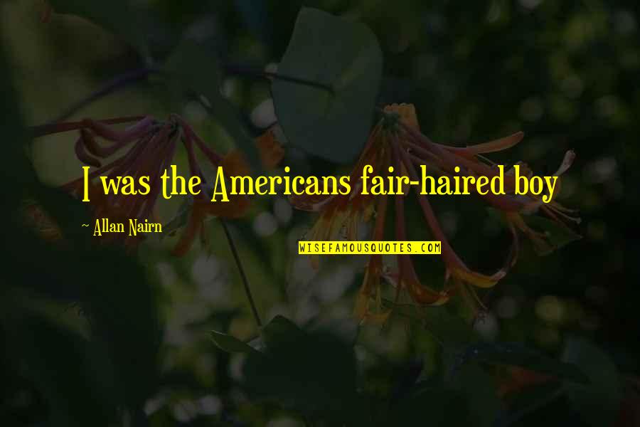 Criticism Being Good Quotes By Allan Nairn: I was the Americans fair-haired boy