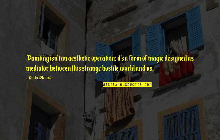 Criticism Being Good Quotes By Pablo Picasso: Painting isn't an aesthetic operation; it's a form