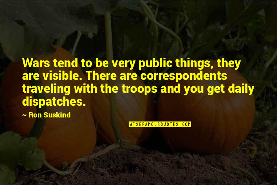 Criticism Being Good Quotes By Ron Suskind: Wars tend to be very public things, they
