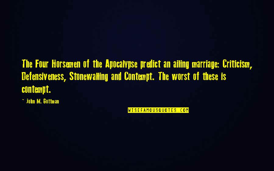 Criticism Quotes By John M. Gottman: The Four Horsemen of the Apocalypse predict an Criticism Quotes By John M. Gottman: The Four Horsemen of the Apocalypse predict an