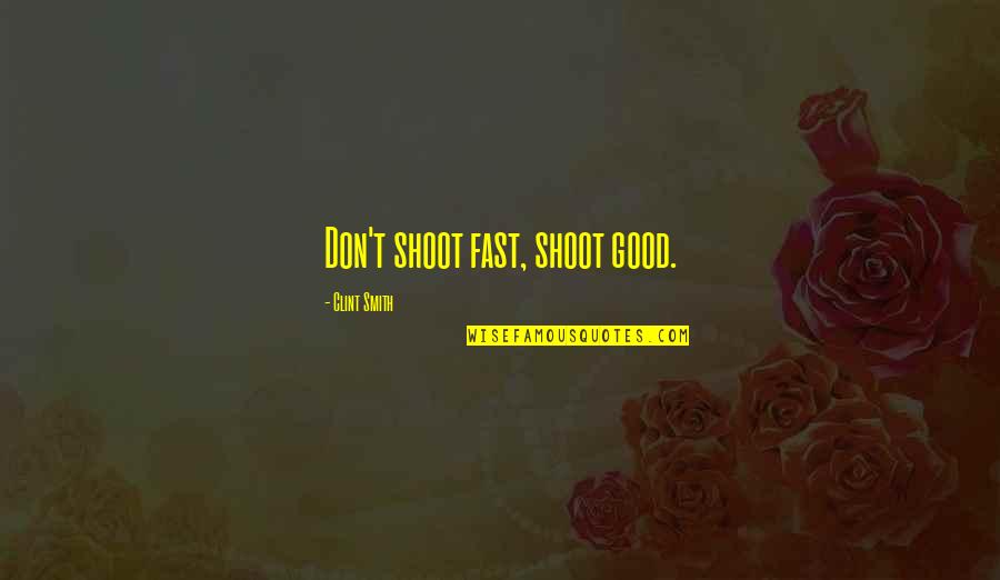 Criticisms Of Capitalism Quotes By Clint Smith: Don't shoot fast, shoot good.