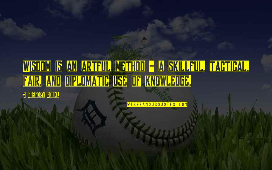 Criticisms Of Capitalism Quotes By Gregory Koukl: Wisdom is an artful method - a skillful,