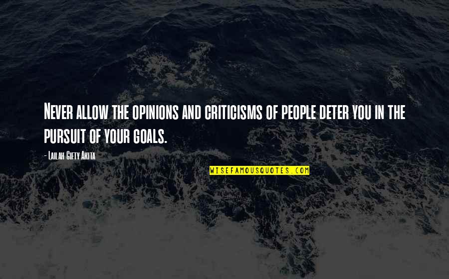 Criticisms Quotes By Lailah Gifty Akita: Never allow the opinions and criticisms of people