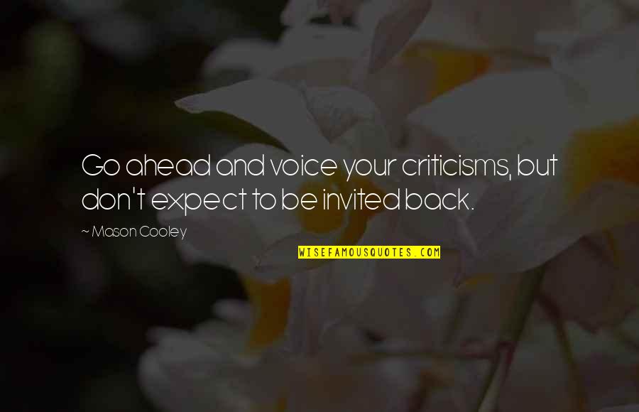 Criticisms Quotes By Mason Cooley: Go ahead and voice your criticisms, but don't