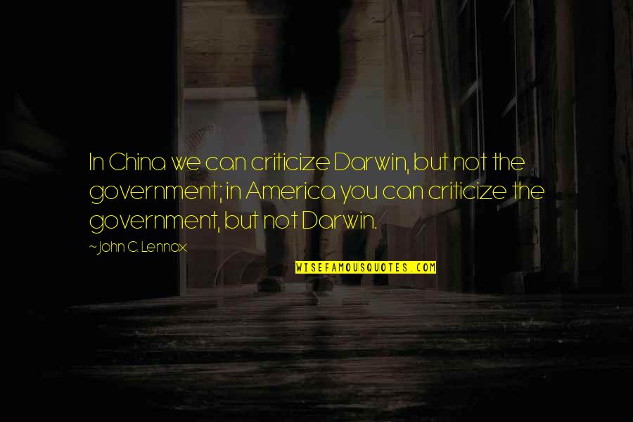 Criticize Government Quotes By John C. Lennox: In China we can criticize Darwin, but not