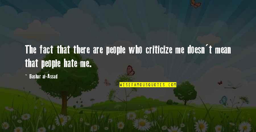 Criticize Me Quotes By Bashar Al-Assad: The fact that there are people who criticize