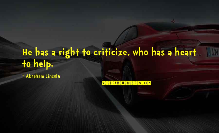 Criticize Quotes By Abraham Lincoln: He has a right to criticize, who has