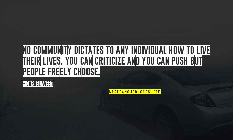 Criticize Quotes By Cornel West: No community dictates to any individual how to
