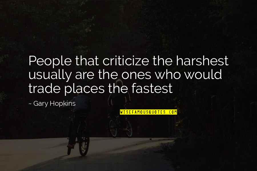 Criticize Quotes By Gary Hopkins: People that criticize the harshest usually are the