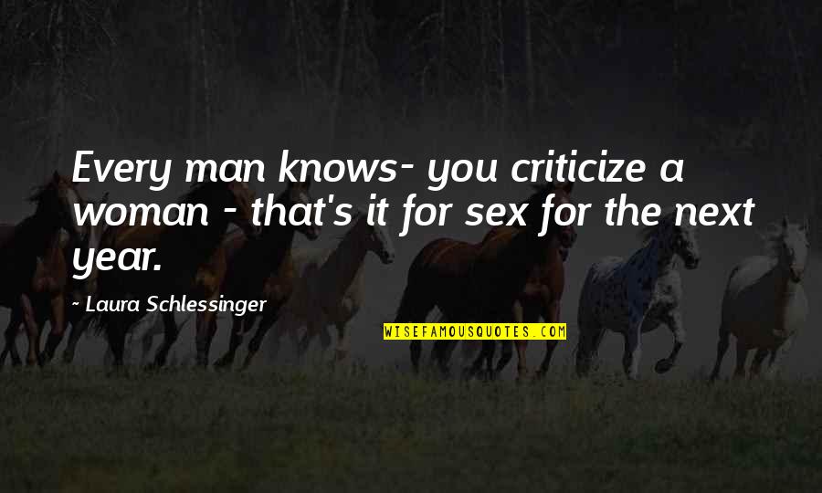 Criticize Quotes By Laura Schlessinger: Every man knows- you criticize a woman -