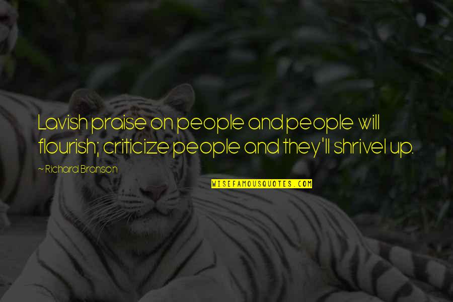 Criticize Quotes By Richard Branson: Lavish praise on people and people will flourish;