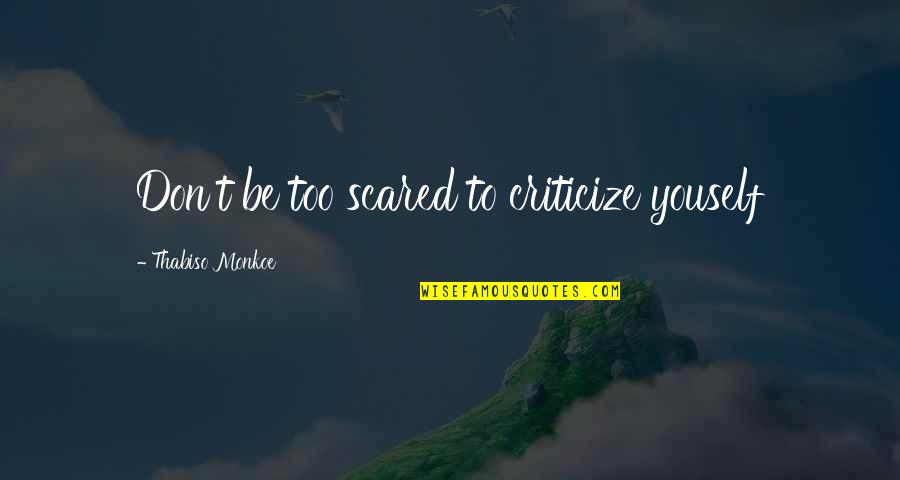 Criticize Quotes By Thabiso Monkoe: Don't be too scared to criticize youself