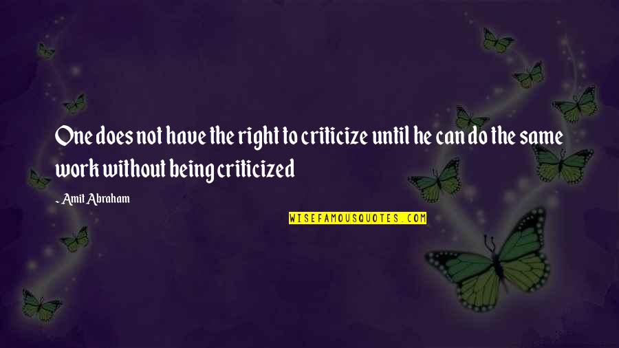 Criticized Quotes By Amit Abraham: One does not have the right to criticize