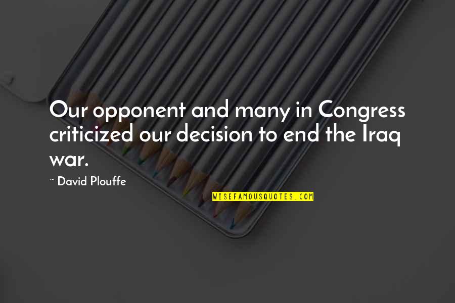 Criticized Quotes By David Plouffe: Our opponent and many in Congress criticized our