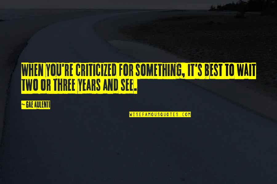 Criticized Quotes By Gae Aulenti: When you're criticized for something, it's best to