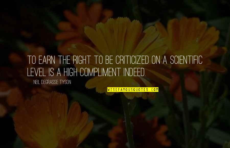 Criticized Quotes By Neil DeGrasse Tyson: To earn the right to be criticized on