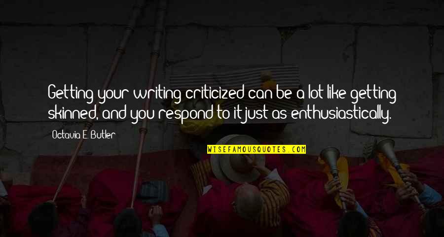 Criticized Quotes By Octavia E. Butler: Getting your writing criticized can be a lot