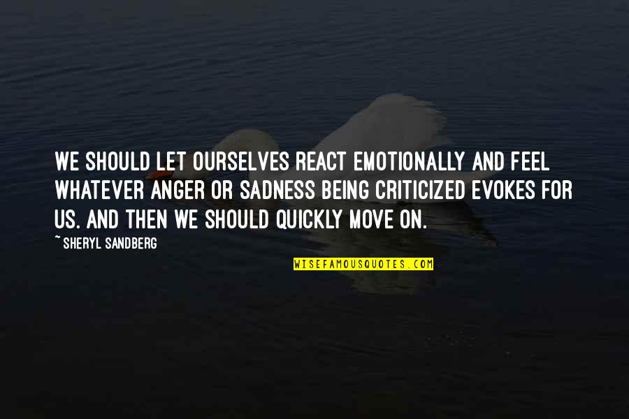 Criticized Quotes By Sheryl Sandberg: We should let ourselves react emotionally and feel