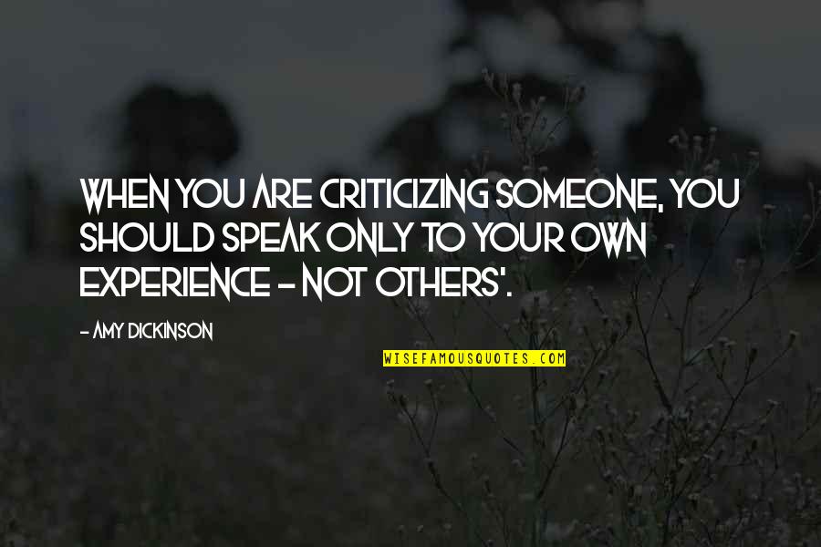 Criticizing Others Quotes By Amy Dickinson: When you are criticizing someone, you should speak