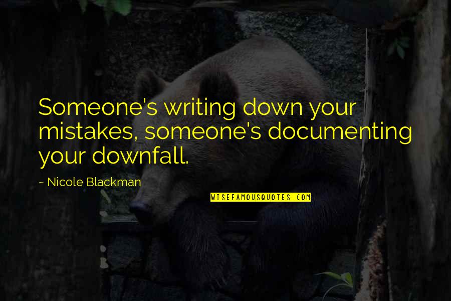 Criticizing Others Quotes By Nicole Blackman: Someone's writing down your mistakes, someone's documenting your