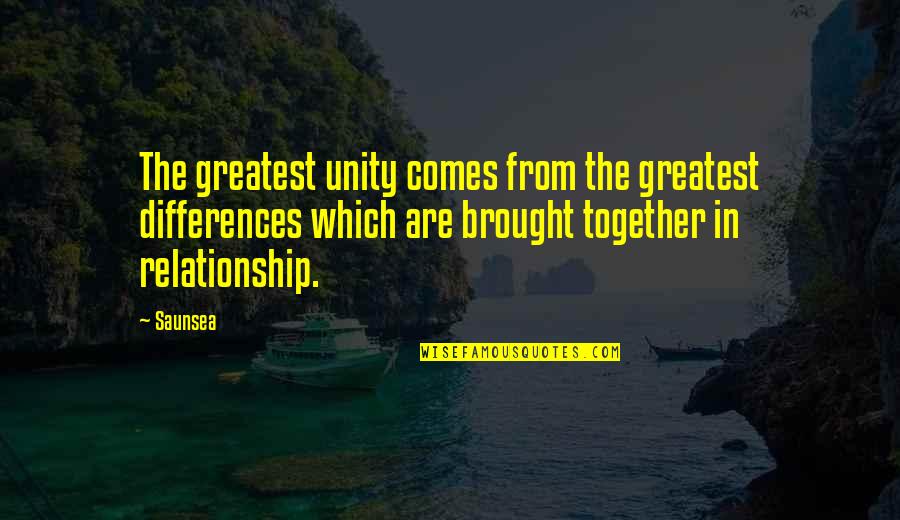 Criticizing Others Quotes By Saunsea: The greatest unity comes from the greatest differences