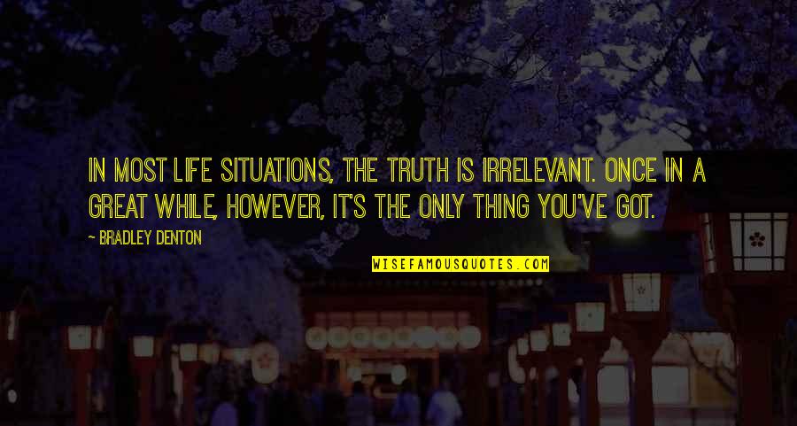 Criticizing Parenting Quotes By Bradley Denton: In most Life Situations, the truth is irrelevant.