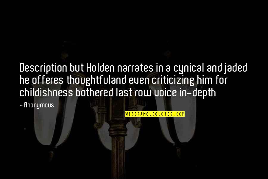 Criticizing Quotes By Anonymous: Description but Holden narrates in a cynical and