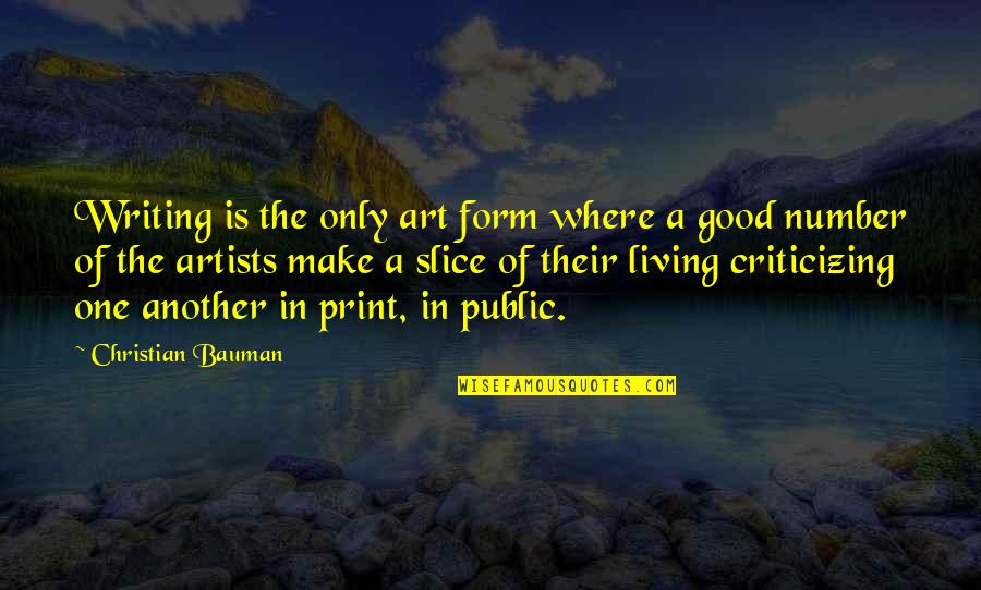 Criticizing Quotes By Christian Bauman: Writing is the only art form where a