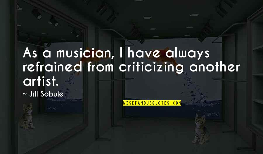 Criticizing Quotes By Jill Sobule: As a musician, I have always refrained from